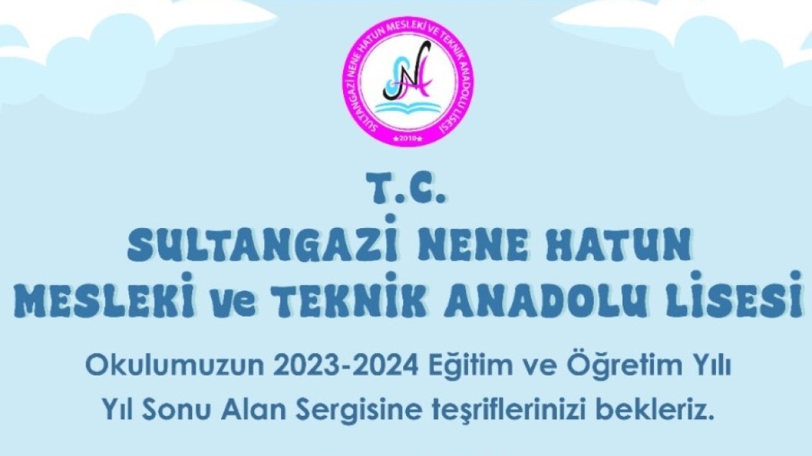2023-2024 Eğitim ve Öğretim Yılı Sultangazi Nene Hatun MTAL Yıl Sonu Sergisi